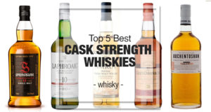 Top 5 Cask Strength Whiskies